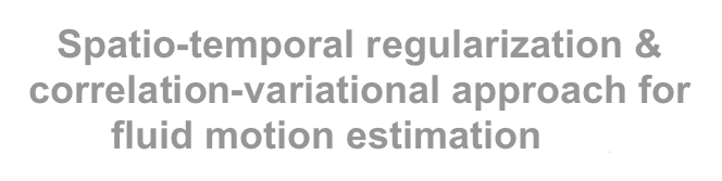 Spatio-temporal regularization & correlation-variational approach for fluid motion estimation 